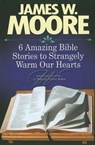 6 Amazing Bible Stories to Warm Your Heart - James W. Moore - 9781426715891