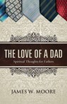 The Love of a Dad - James W. Moore - 9781426767456