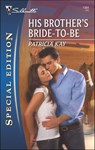 His Brother's Bride-to-Be - Patricia Kay - 9781426835704