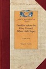 Franklin Before the Privy Council, White: On Behalf of the Province of Massachusetts to Advocate the Removal of Hutchinson and Oliver - FRANKLIN,  Benjamin - 9781429017442