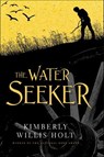 The Water Seeker - Kimberly Willis Holt - 9781429924887