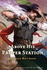 Above His Proper Station - Lawrence Watt-Evans - 9781429925273