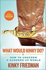 What Would Kinky Do? - Kinky Friedman - 9781429928878