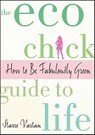 The Eco Chick Guide to Life - Starre Vartan - 9781429929554