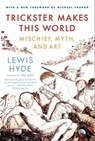 Trickster Makes This World - Lewis Hyde - 9781429930833
