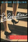 La Seduction - Elaine Sciolino - 9781429933292