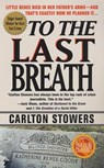 To The Last Breath - Carlton Stowers - 9781429935937