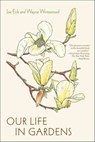 Our Life in Gardens - Joe Eck ; Wayne Winterrowd - 9781429944502
