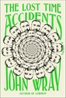 The Lost Time Accidents - John Wray - 9781429944526