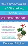 The Family Guide to Vitamins, Herbs, and Supplements - Deborah Mitchell - 9781429974455