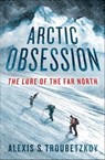Arctic Obsession - Alexis S. Troubetzkoy - 9781429990530