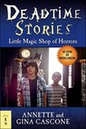Deadtime Stories: Little Magic Shop of Horrors - Gina Cascone ; Annette Cascone - 9781429992978