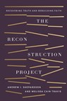 The Reconstruction Project - Andrew I. Shepardson ; Melissa Cain Travis - 9781430088387
