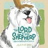 The Lord Is My Shepherd: Elton the Sheepdog Reads Psalm 23 - Jay Smith - 9781430096351