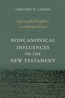 Apocryphal Prophets and Athenian Poets: Noncanonical Influences on the New Testament - Gregory R. Lanier - 9781430097808