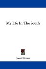 My Life In The South - Jacob Stroyer - 9781430460190