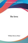 The Iowa - William Harvey Miner - 9781432650605