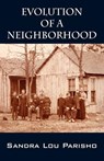 Evolution of a Neighborhood - Sandra Lou Parisho - 9781432718404