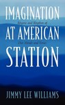 Imagination at American Station - Jimmy Lee Williams - 9781432760281
