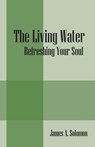 The Living Water - James a Solomon - 9781432780180