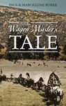 The Wagon Master's Tale - Visiting Fellow Paul (The Australian National University) Burke ; Marcelline Burke - 9781432799755