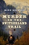 Murder on the Switzerland Trail - BEFELER,  Mike - 9781432830502