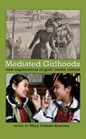 Mediated Girlhoods - Mary Celeste Kearney ; Sharon R. Mazzarella - 9781433105616