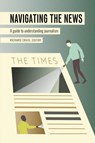 Navigating the News - Richard Craig ; Lee B. Becker - 9781433151286