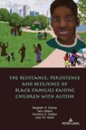 The Resistance, Persistence and Resilience of Black Families Raising Children with Autism - Elizabeth Drame ; Tara Adams ; Veronica Nolden ; Judy Nardi - 9781433174186