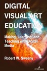 Digital Visual Art Education - Robert Sweeny - 9781433195648