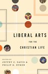 Liberal Arts for the Christian Life - Jeffry C. Davis ; Philip Graham Ryken - 9781433523946