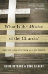 What Is the Mission of the Church? - Kevin DeYoung ; Greg Gilbert - 9781433526909