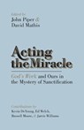 Acting the Miracle - John Piper ; David Mathis - 9781433537875
