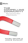 The Compelling Community - Mark Dever ; Jamie Dunlop - 9781433543548