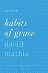 Habits of Grace Study Guide - David Mathis - 9781433553530