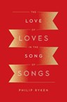 The Love of Loves in the Song of Songs - Philip Graham Ryken - 9781433562532