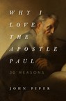 Why I Love the Apostle Paul - John Piper - 9781433565045