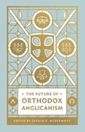 The Future of Orthodox Anglicanism - Gerald R. McDermott - 9781433566172