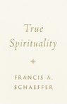 True Spirituality - Francis A. Schaeffer - 9781433569524