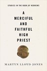 A Merciful and Faithful High Priest - Martyn Lloyd-Jones - 9781433569944