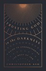 Trusting God in the Darkness - Christopher Ash - 9781433570117