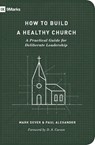 How to Build a Healthy Church - Mark Dever ; Paul Alexander - 9781433575778