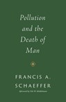 Pollution and the Death of Man - Francis A. Schaeffer - 9781433576959