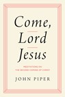 Come, Lord Jesus - John Piper - 9781433584954