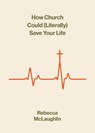 How Church Could Save Your Life - Rebecca McLaughlin - 9781433599699