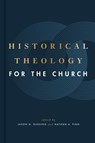 Historical Theology for the Church - Jason G. Duesing - 9781433649158