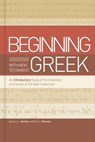 Beginning with New Testament Greek: An Introductory Study of the Grammar and Syntax of the New Testament - Benjamin L. Merkle - 9781433650567