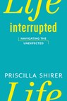 Life Interrupted - Priscilla Shirer - 9781433670459
