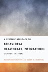 A Systemic Approach to Behavioral Healthcare Integration - Nancy Breen Ruddy ; Susan H. McDaniel - 9781433835865