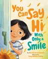 You Can Say Hi with Only a Smile - Merriam Sarcia Saunders - 9781433845574